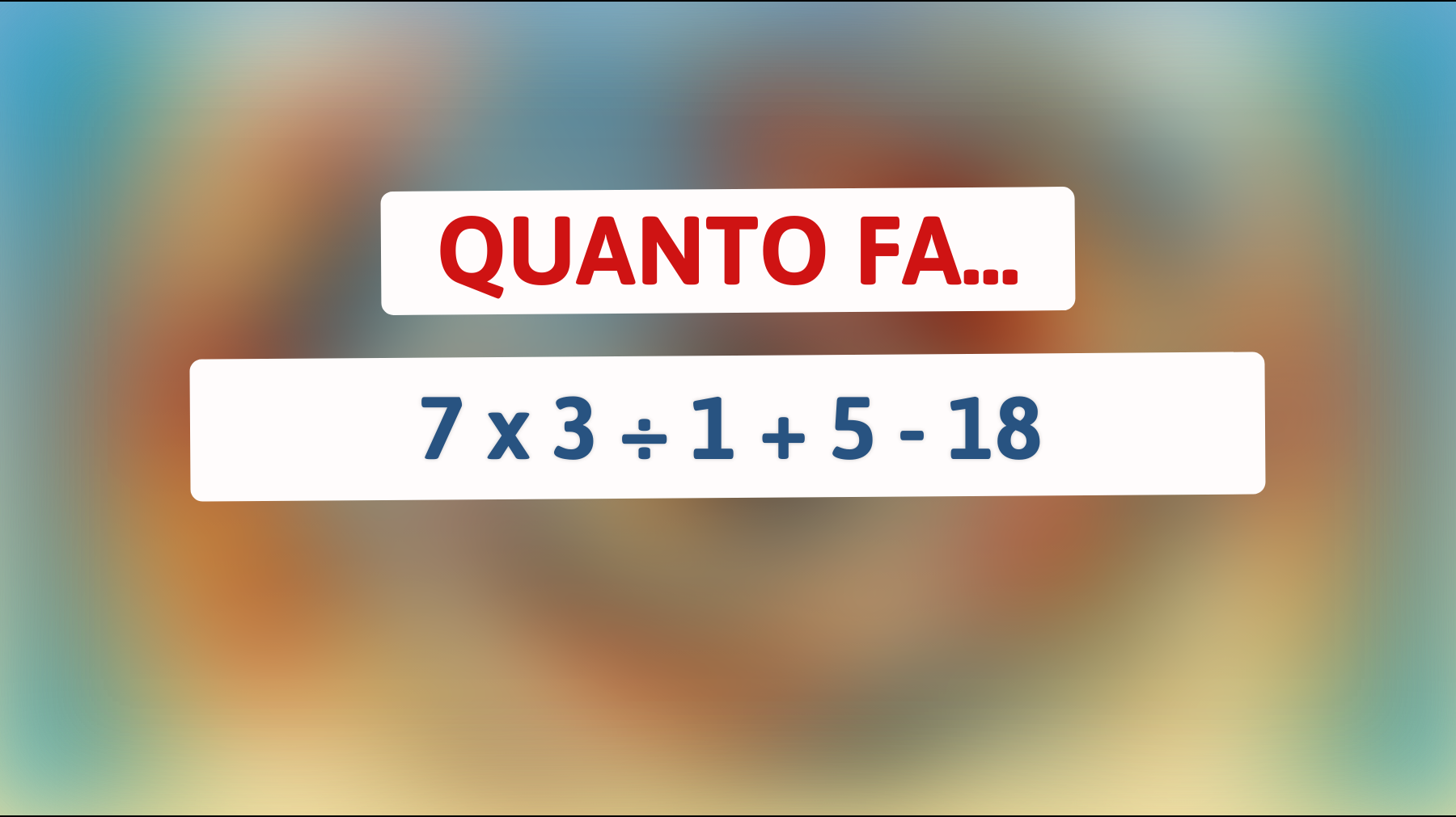 \"Solo i veri geni riescono a rispondere a questo semplice calcolo: scopri se sei tra loro!\""